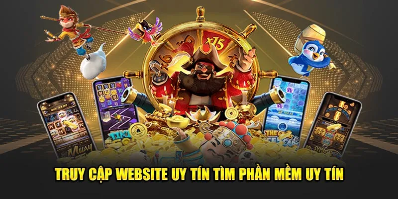 Truy cập website uy tín tìm phần mềm uy tín