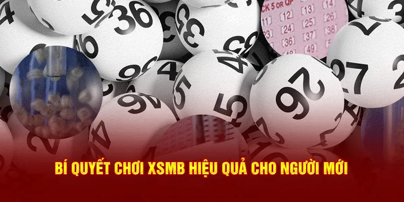 Bí quyết chơi XSMB hiệu quả cho người mới