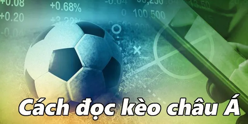 Chi tiết quy tắc đọc chuẩn áp dụng trong kèo châu Á là gì