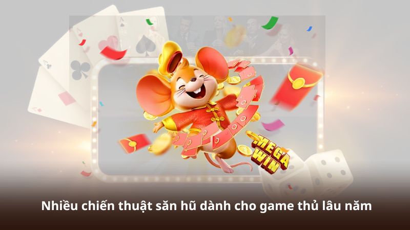Nhiều chiến thuật săn hũ dành cho game thủ lâu năm