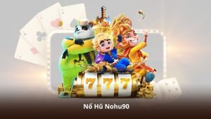 Nổ Hũ Nohu90 – Cập Nhật Slot Mới Và Jackpot Liên Tục